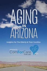 bokomslag Aging in Arizona: Insights For The Elderly & Their Families