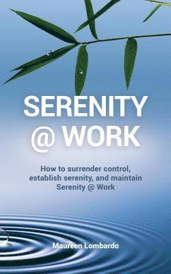 Maureen Lombardo - Serenity @ Work: How to surrender control, establish serenity, and maintain serenity @ work, Häftad