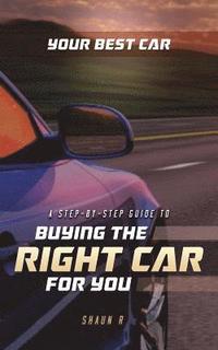 bokomslag Your Best Car: A Step-by-Step Guide To Buying The Right Car For You