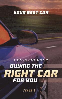 bokomslag Your Best Car: A Step-by-Step Guide To Buying The Right Car For You