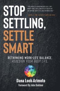 bokomslag Stop Settling, Settle Smart: Rethinking Work-life Balance, Redesign Your Busy Life