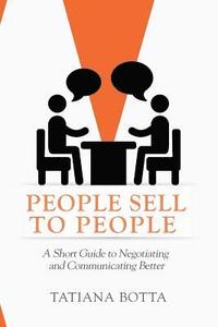 bokomslag People Sell to People: A Short Guide to Negotiating and Communicating Better