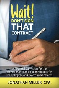 bokomslag Wait! Don't Sign That Contract: A Financial Gameplan for the Transition into and out of Athletics for the Collegiate and Professional Athlete