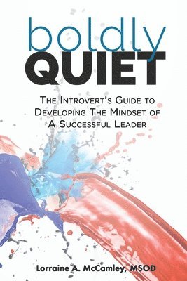 bokomslag Boldly Quiet: The Introvert's Guide To Developing The Mindset Of A Successful Leader