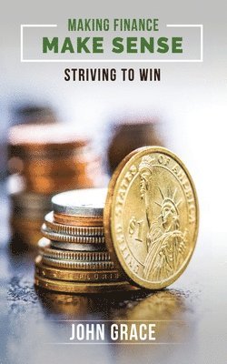 John Grace - Making Finance Make Sense: Striving To Win, Häftad