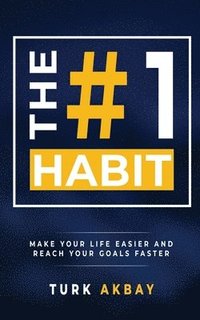 bokomslag The #1 Habit: Make Your Life Easier and Reach Your Goals Faster