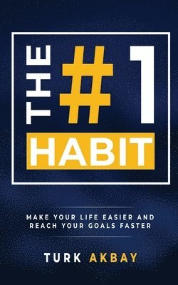 Turk Akbay - The #1 Habit: Make Your Life Easier and Reach Your Goals Faster, Häftad