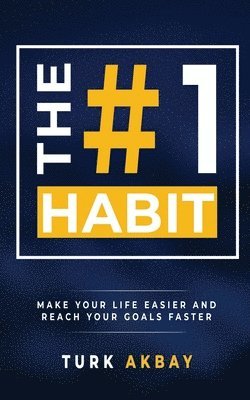 The #1 Habit: Make Your Life Easier and Reach Your Goals Faster 1