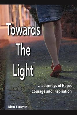 Towards The Light: Journeys of Hope, Courage and Inspiration 1