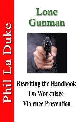 Lone Gunman: Rewriting the Handbook on Workplace Violence Prevention 1