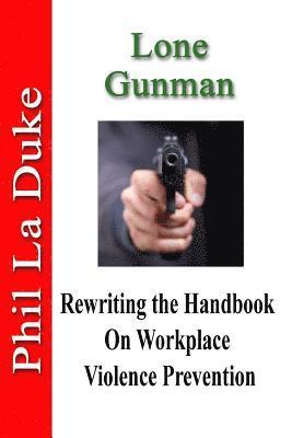 Phil La Duke - Lone Gunman: Rewriting The Handbook On Workplace Violence Prevention, Häftad