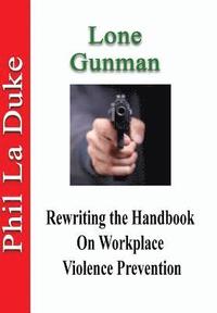 bokomslag Lone Gunman: Rewriting The Handbook On Workplace Violence Prevention