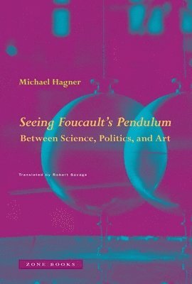 Michael Hagner - Seeing Foucault's Pendulum, Inbunden