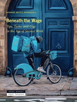 Annie McClanahan - Beneath the Wage, Inbunden