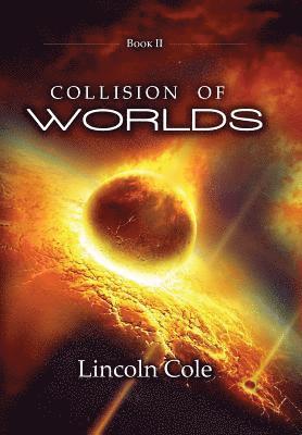 Lincoln Cole - Collision of Worlds, Inbunden