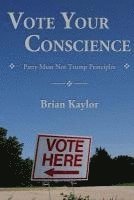 Vote Your Conscience: Party Must Not Trump Principles 1