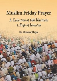 bokomslag Muslim Friday Prayer: A Collection of 100 Khutbahs & Fiqh of Jumu'ah