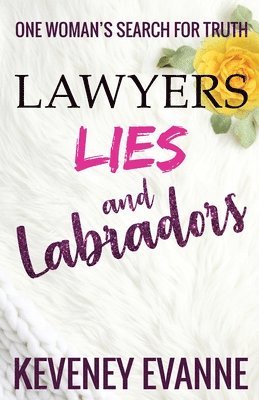 bokomslag Lawyers, Lies and Labradors: One Woman's Search for Truth