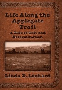 bokomslag Life Along the Applegate Trail: A Tale of Grit and Determination