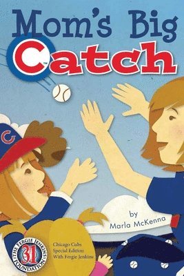 Marla McKenna - Mom's Big Catch-Chicago Cubs Special Edition with Fergie Jenkins, Häftad