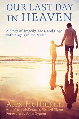 bokomslag Our Last Day in Heaven: A Story of Tragedy, Loss, and Hope with Angels in the Midst