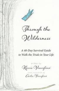 bokomslag Through the Wilderness: A 40-Day Survival Guide to Walk the Trials in Your Life