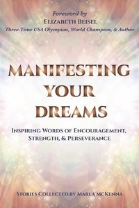 bokomslag Manifesting Your Dreams: Inspiring Words of Encouragement, Strength, and Perseverance