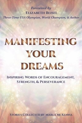 bokomslag Manifesting Your Dreams: Inspiring Words of Encouragement, Strength, and Perseverance