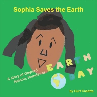 bokomslag Sophia Saves the Earth: A story of Gaylord Nelson, founder of Earth Day