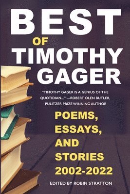 bokomslag Best of Timothy Gager Poems, Essays, and Stories 2002-2022