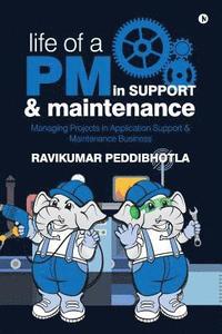 bokomslag Life of a PM in Support & Maintenance: Managing Projects in Application Support & Maintenance Business