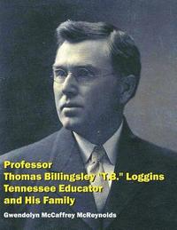 bokomslag Professor Thomas Billingsley 'T.B.' Loggins, Tennessee Educator, and His Family