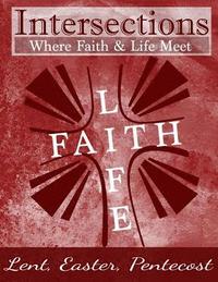 bokomslag Intersections: Where Faith and Life Meet: Lent, Easter, Pentecost Year 3