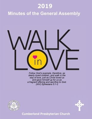 2019 Minutes of the General Assembly Cumberland Presbyterian Church: Walk in Love 1
