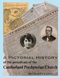 bokomslag A Pictorial History of the Periodicals of the Cumberland Presbyterian Church
