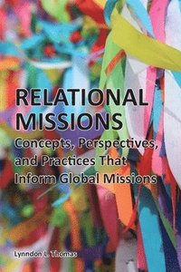 bokomslag Relational Missions: Concepts, Perspectives, and Practices That Inform Global Missions