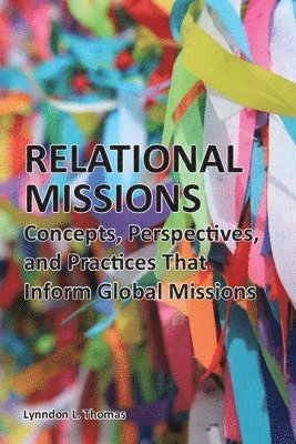 bokomslag Relational Missions: Concepts, Perspectives, and Practices That Inform Global Missions