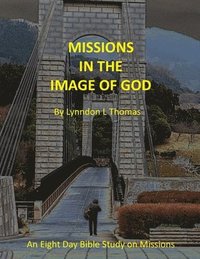 bokomslag Missions in the Image of God: An Eight Day Bible Study on Missions