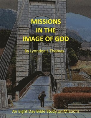 Lynndon Thomas - Missions in the Image of God: An Eight Day Bible Study on Missions, Häftad