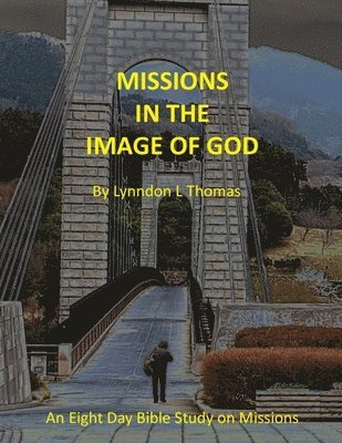 Missions in the Image of God: An Eight Day Bible Study on Missions 1