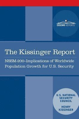 The Kissinger Report: NSSM-200 Implications of Worldwide Population Growth for U.S. Security Interests 1