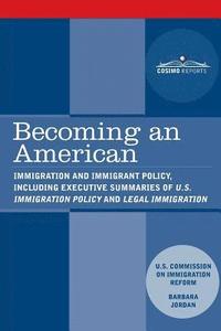 bokomslag Becoming an American: Immigration and Immigrant Policy, including executive summary of U.S. Immigration Policy: Restoring Credibility