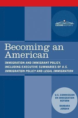 Us Commission on Immigration Reform, Barbara Jordan - Becoming an American: Immigration and Immigrant Policy, including executive summary of U.S. Immigration Policy: Restoring Credibility, Häftad