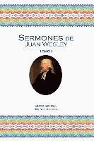 Sermones de Juan Wesley: Tomo I 1