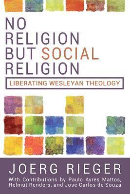Joerg Rieger - No Religion but Social Religion: Liberating Wesleyan Theology, Häftad