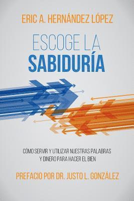 bokomslag Escoge la Sabiduría: Cómo servir y utilizar nuestras palabras y dinero para hacer el bien