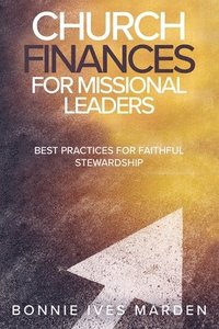 bokomslag Church Finances for Missional Leaders: Best Practices for Faithful Stewardship