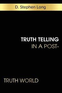 bokomslag Truth Telling in a Post-Truth World