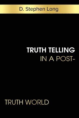 D. Stephen Long - Truth Telling in a Post-Truth World, Häftad