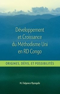 bokomslag Développement et Croissance du Methodisme Uni en RD Congo: Origines, Défis, et Possibilitiés